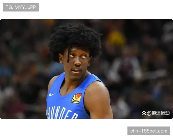 杰伦·威廉姆斯缺阵影响深远 雷霆第二持球点出现空缺